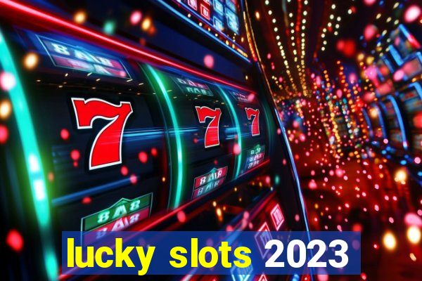 lucky slots 2023